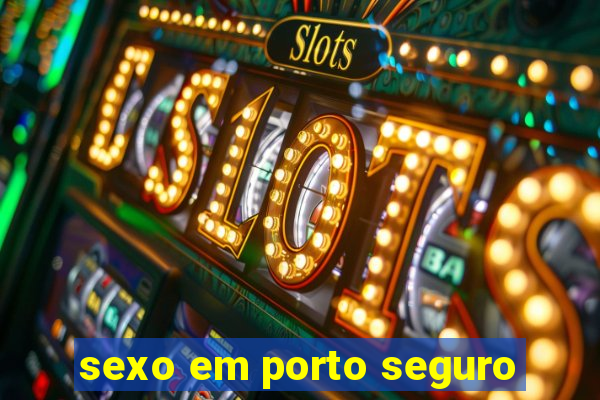 sexo em porto seguro